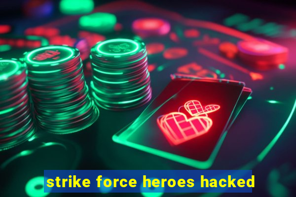 strike force heroes hacked